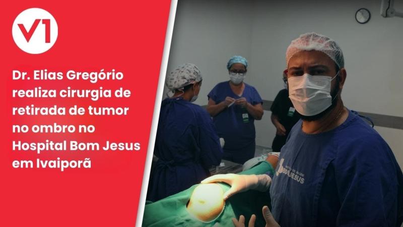 Dr. Elias Gregório realiza cirurgia de retirada de tumor no ombro no Hospital Bom Jesus em Ivaiporã
